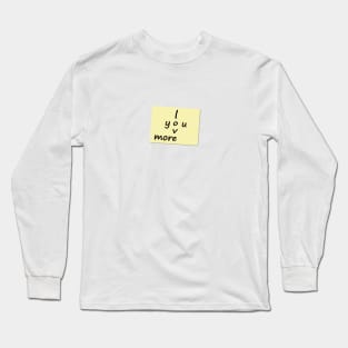 I Love You More Post it Note Long Sleeve T-Shirt